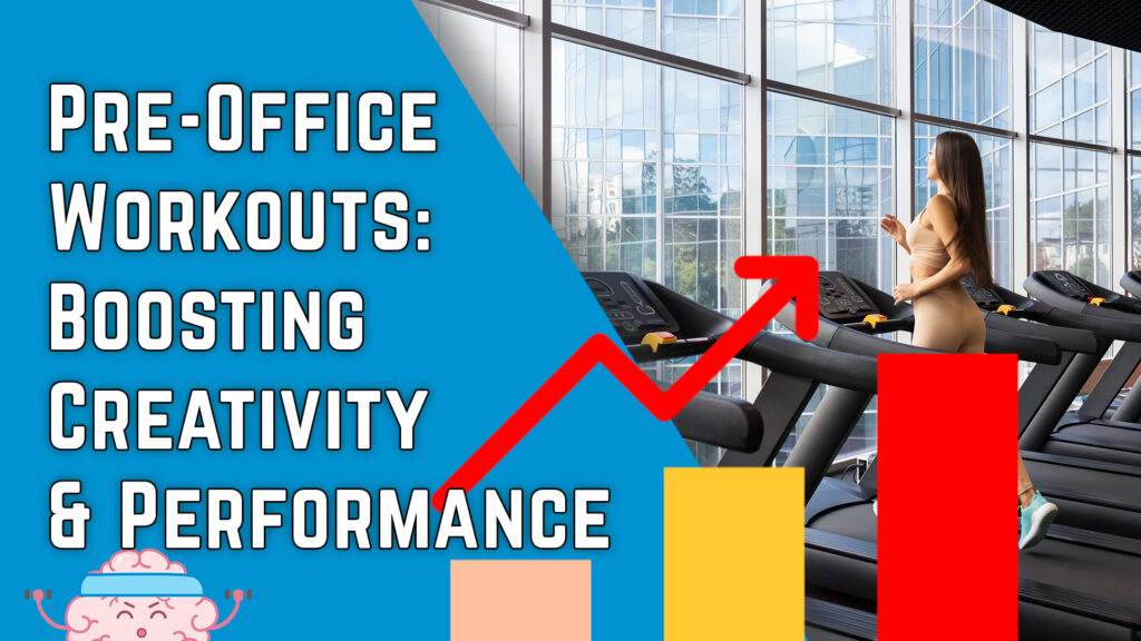 The Creative Edge: Why Working Out Before the Office Boosts Creativity and Performance